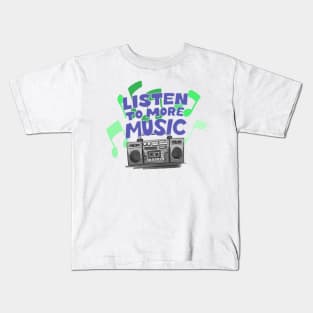 Listen To More Music Kids T-Shirt